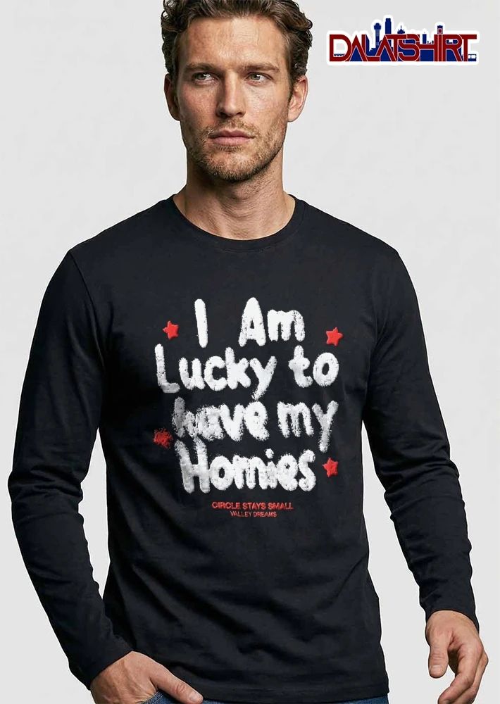 I Am Lucky To Have My Homies Circle Stays Small Valley Dreams Distressed White Text Red Stars shirt