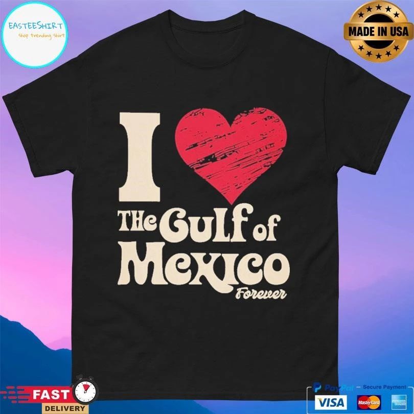 I Love The Gulf Of Mexico Forever T-shirts