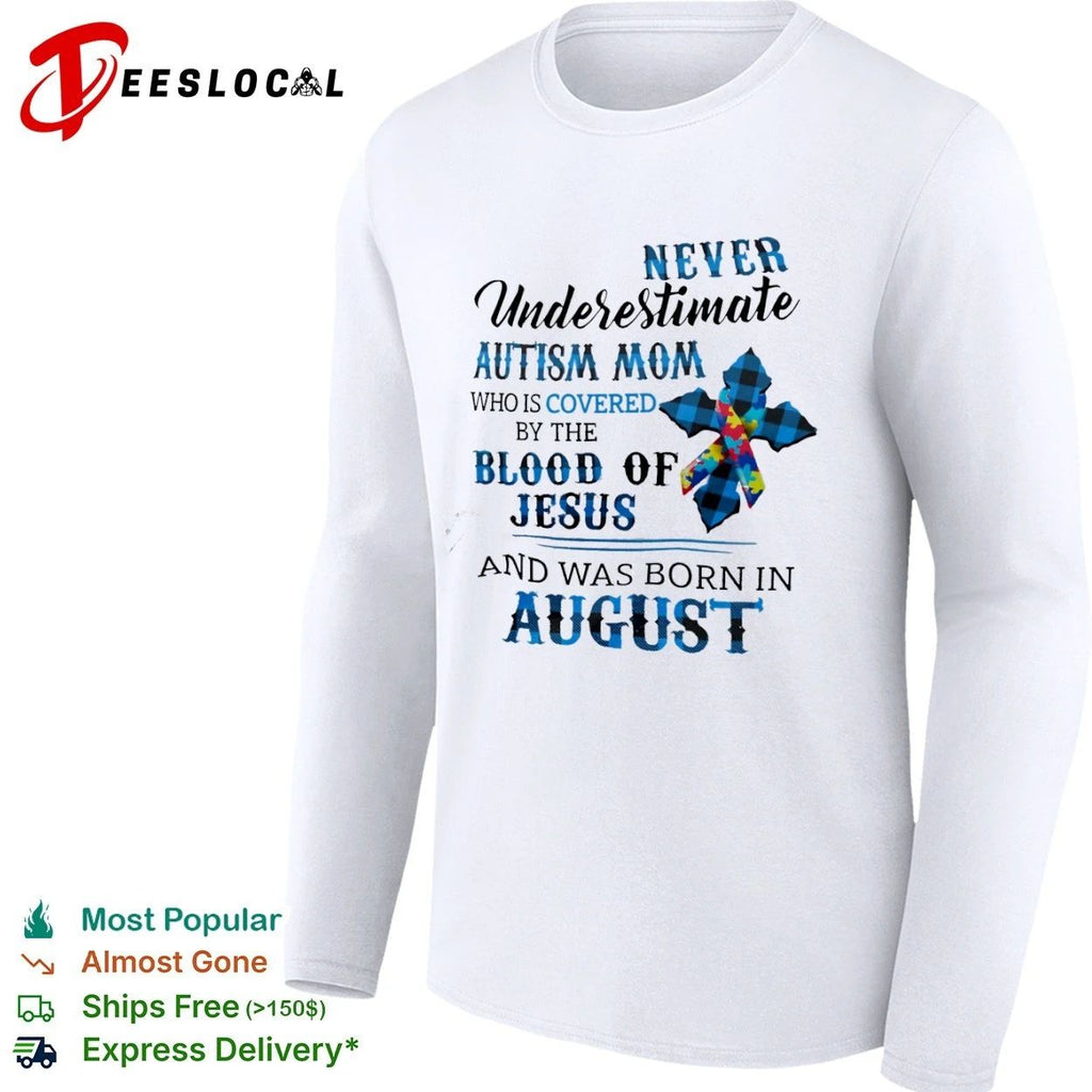Never Underestimate an Autism Mom Covered by the Blood of Jesus Born in August T-shirt