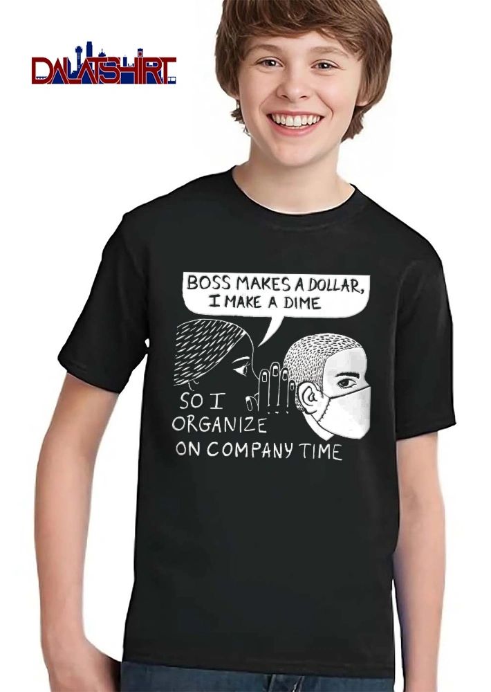 Boss Makes A Dollar I Make Dime So Organize On Company Time shirt