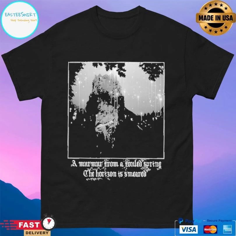A Murmur From A Failed Spring The Horizon Is Smeared T-shirts