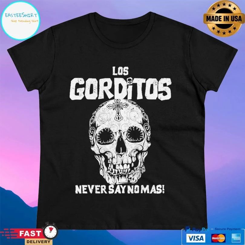 Los Gorditos Never Say No Mas Skull T-shirts