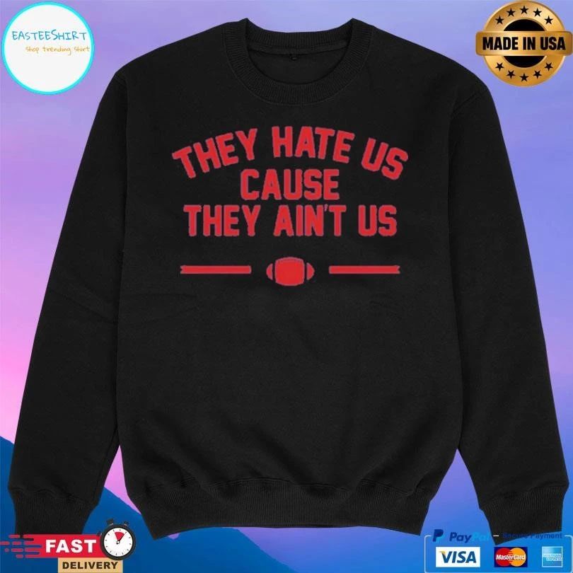 They Hate Us Cause They Ain’t Us Football T-shirts