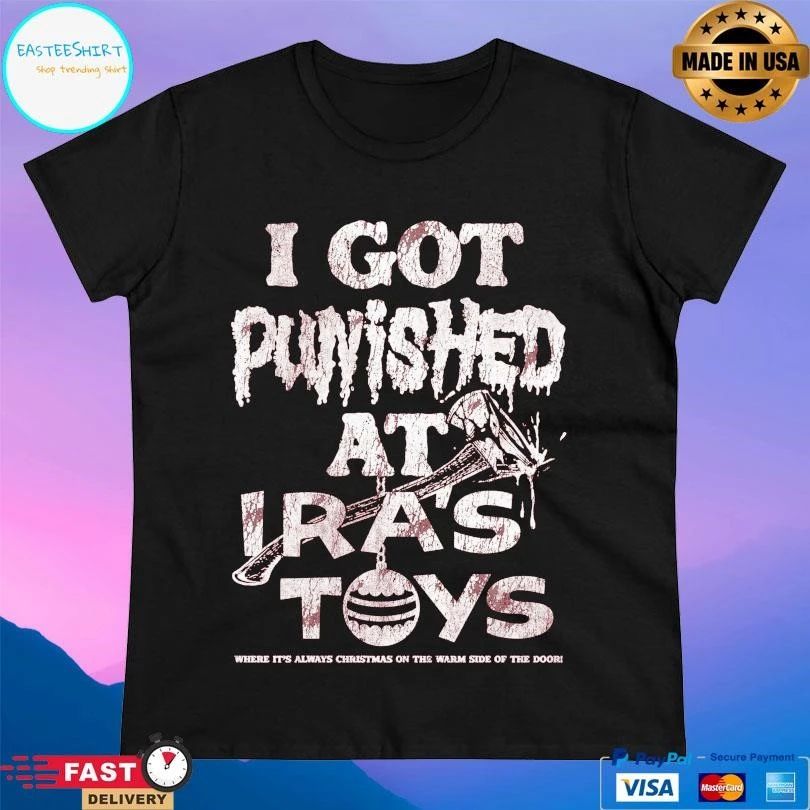 I Got Punished At Iras Toys Where It’s Always Christmas On The Warm Side Of The Door T-shirts