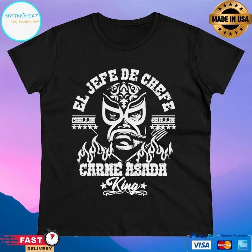 El Jefe Chefe Carne Asada King Chillin Grillin T-shirts