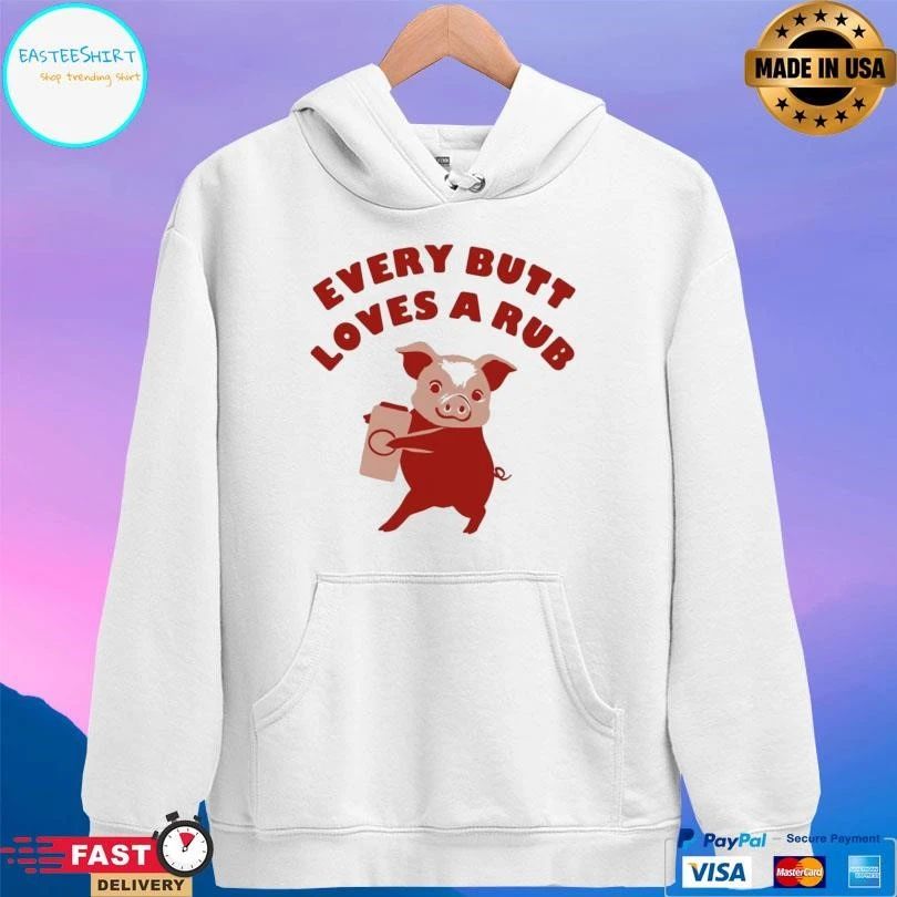 Every Butt Loves A Rub Pig T-shirts