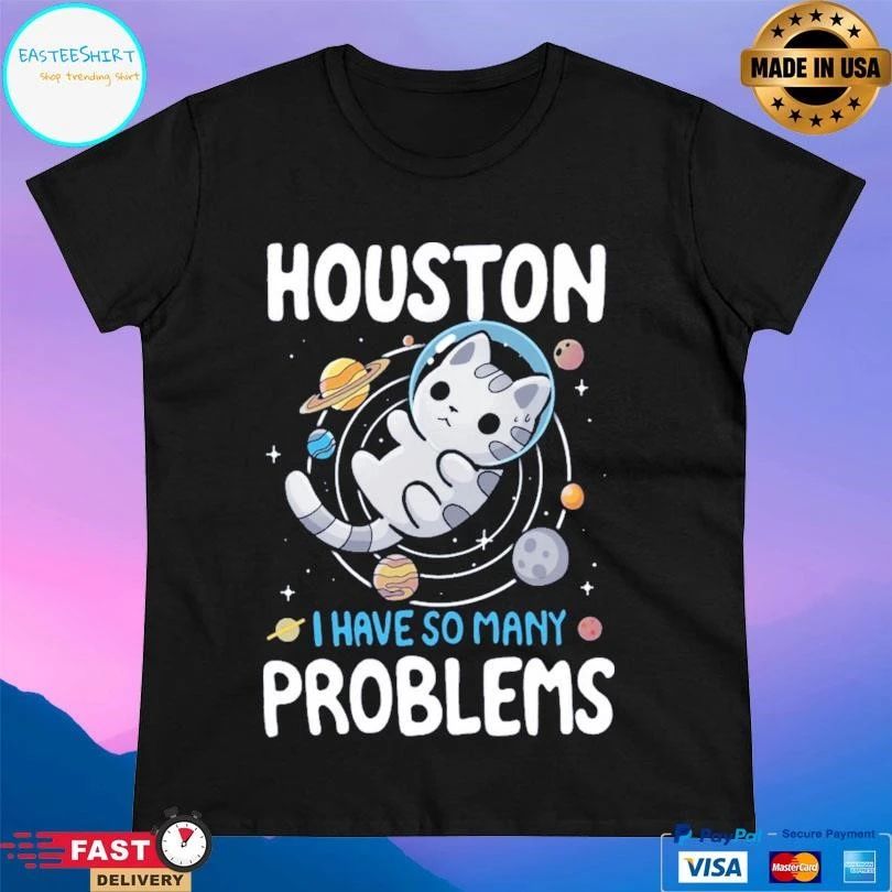 Houston We Have Many Problems Cat T-shirts