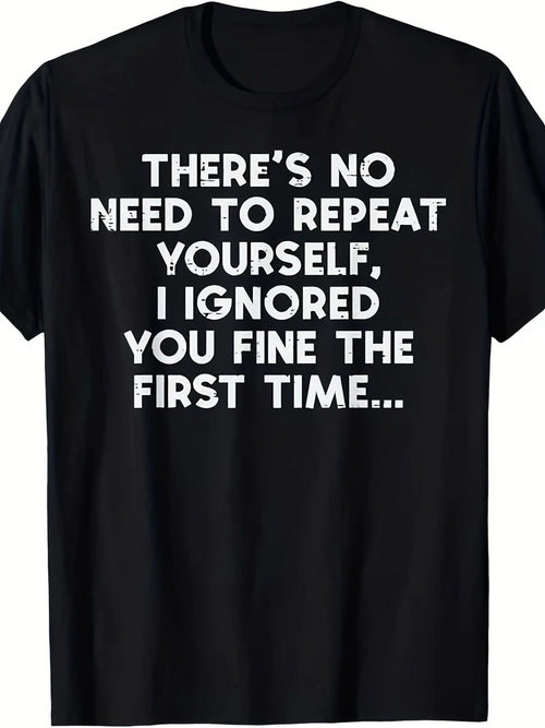 "No Need to Repeat Yourself I Ignored You" Funny Saying T-Shirt for Men & Women