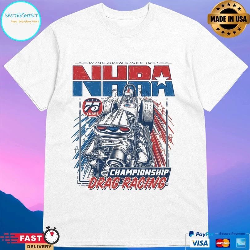 Wide Open Since 1951 NHRA 75 Years Championship Drag Racing T-shirts