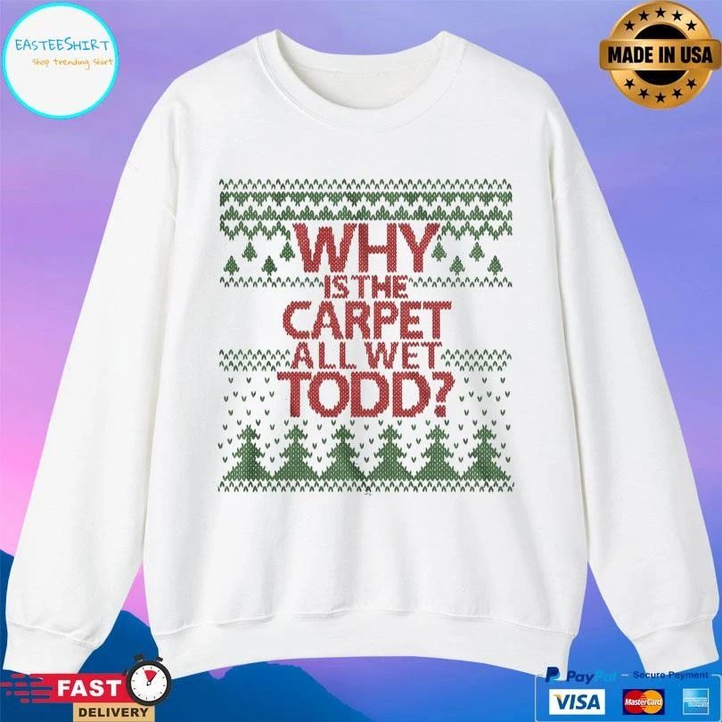 Why Is The Carpet All Wet Todd Christmas 2025 T-shirts