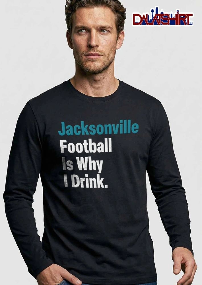 Jacksonville Football Is Why I Drink Teal White Bold Typography shirt