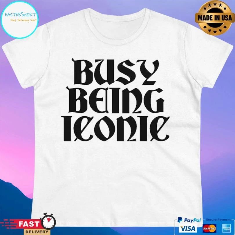 Busy Being Iconic T-shirts