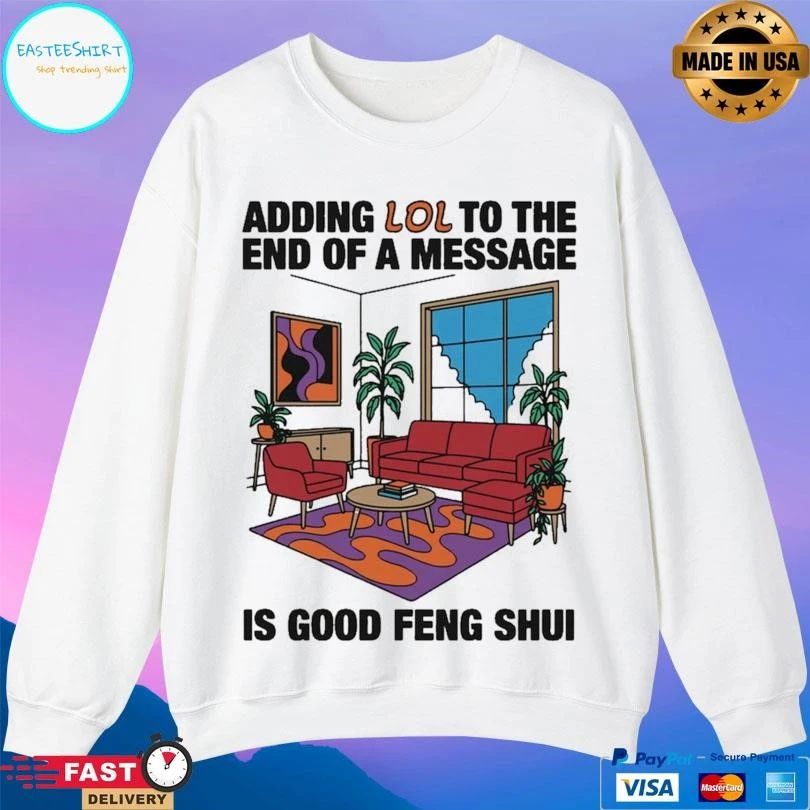 Adding Lol To The End Of A Message Is Good Feng Shui T-shirts