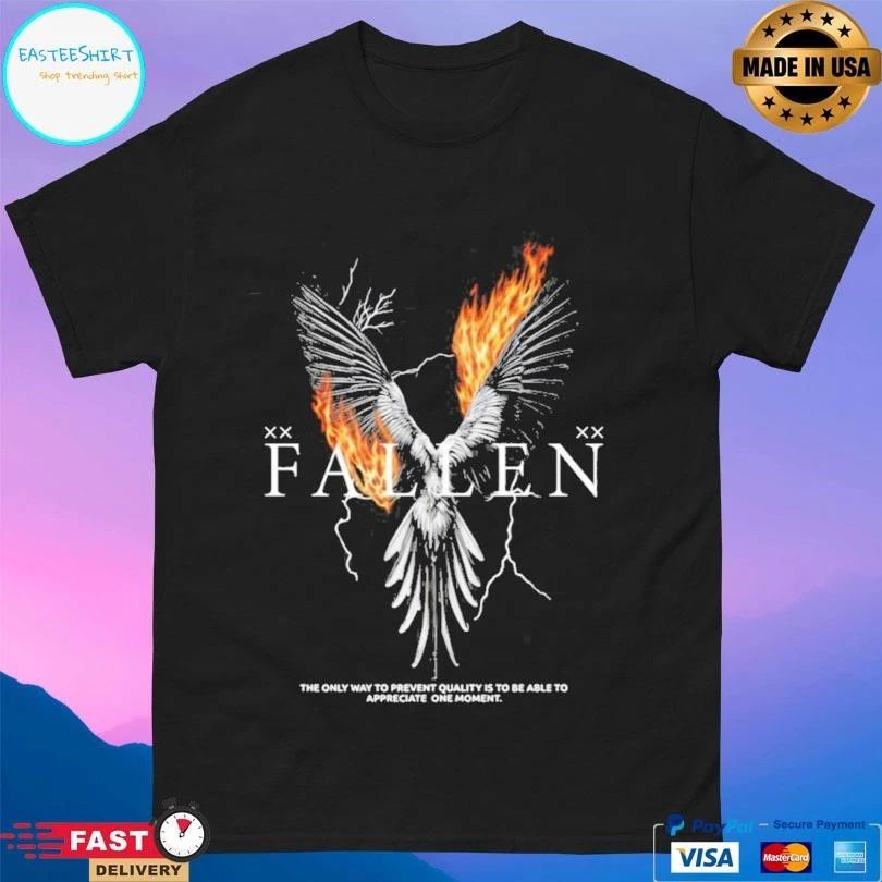 Fallen The Only Way To Prevent Quality Is To Be Able To Appreciate One Moment T-shirts