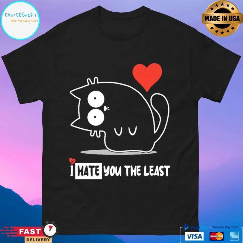 I Hate You The Least Cat T-shirts