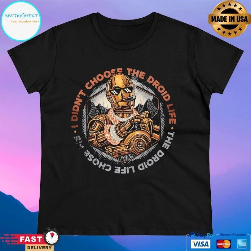 I Didn’t Choose The Droid Life The Droid Life Chose Me T-shirts