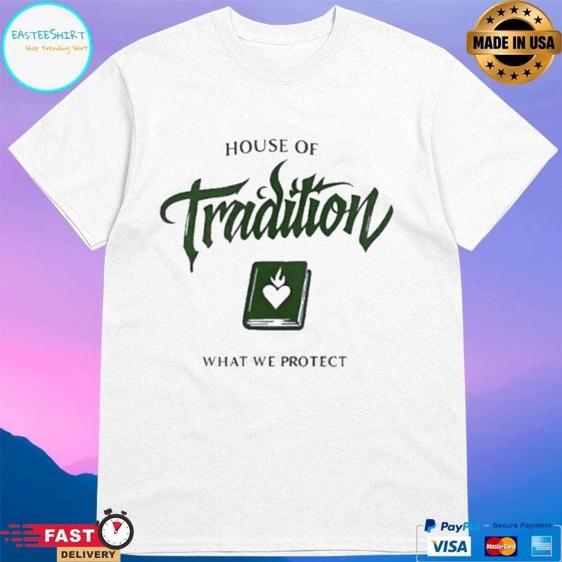 House Of Tradition What We Protect T-shirts