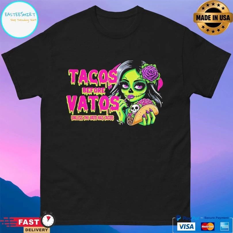 Tacos Before Vatos Unless The Vato Has Tacos T-shirts