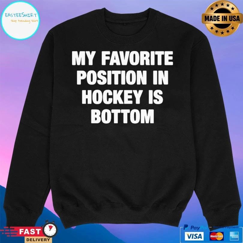 My Favorite Position In Hockey Is Bottom T-shirts