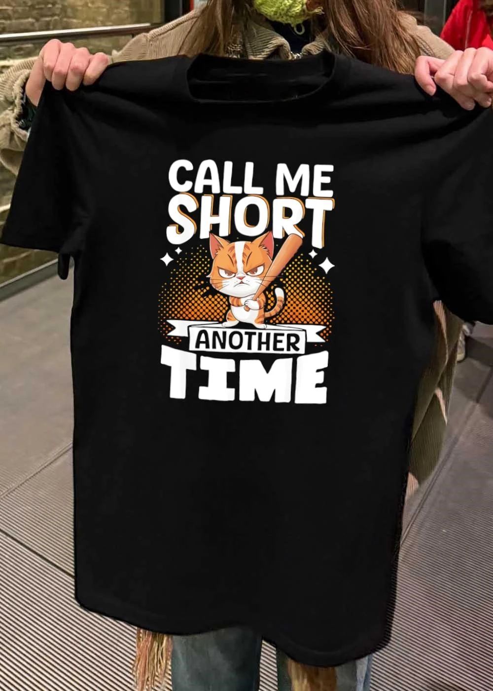 Angry Cat With A Baseball Bat Call Me Short Another Time Shirt