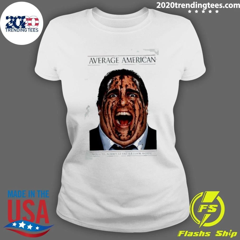 Average American You Can Always Be Fatter Look Worse Shirt