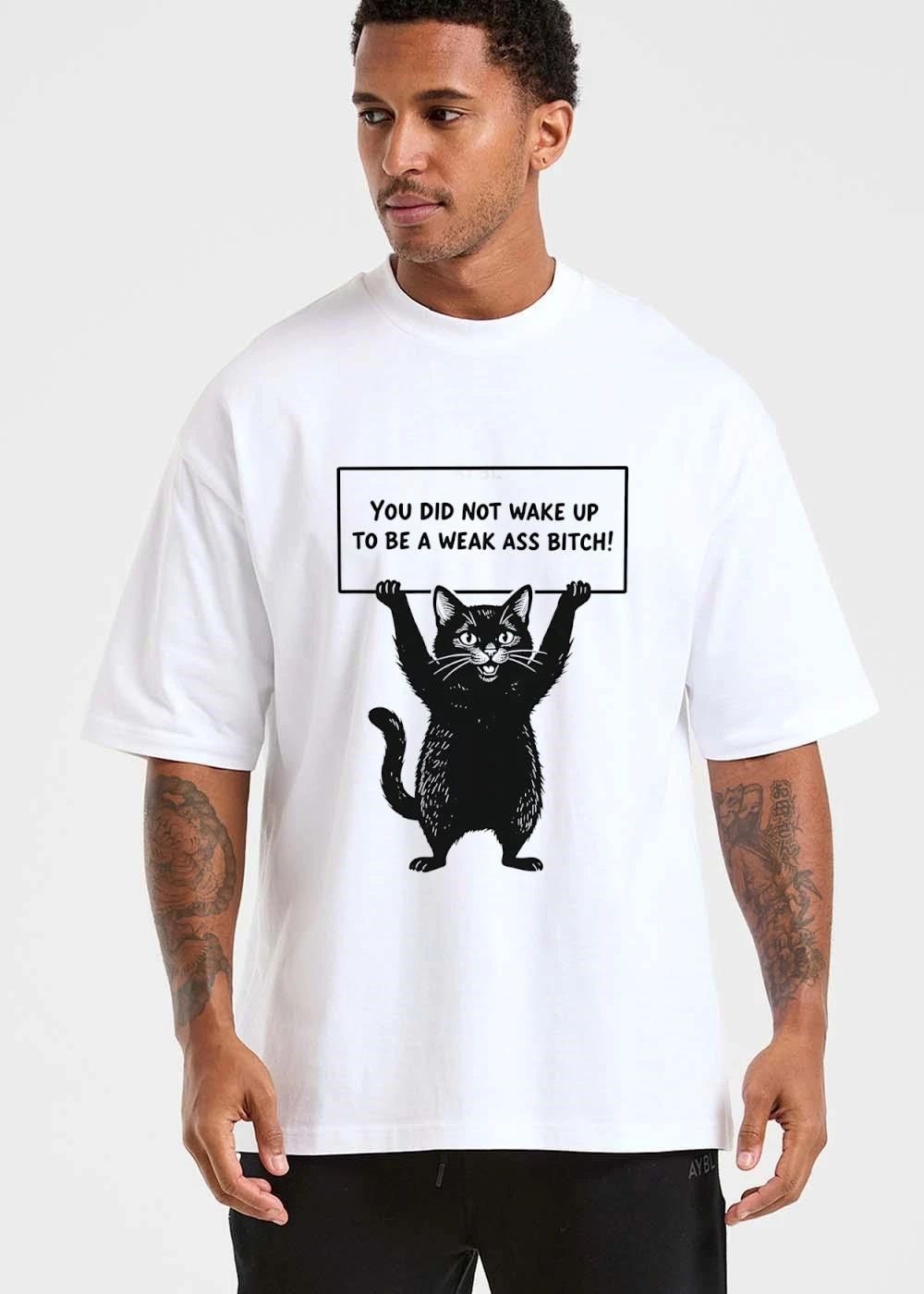 You Did Not Wake Up To Be A Weak Ass Bitch Black Cat shirt