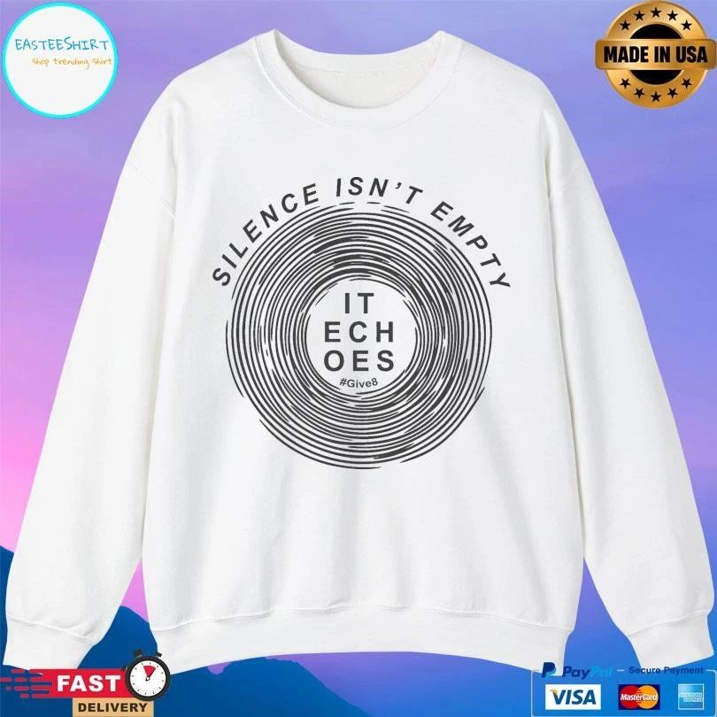 Silence Isn’t Empty It Echoes Give8 T-shirts