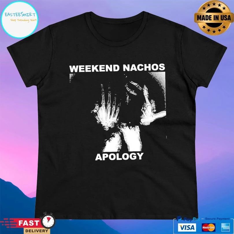 Weekend Nachos Apology T-shirts