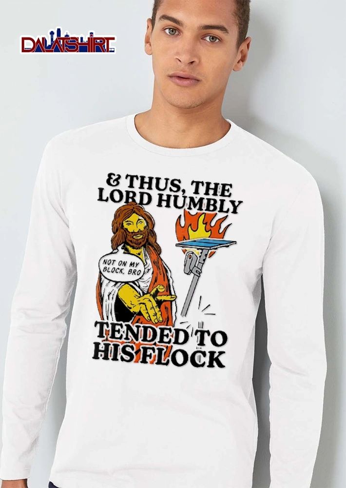 And Thus The Lord Humbly Not On My Block Bro Tended To His Flock Jesus Christ Cartoon shirt