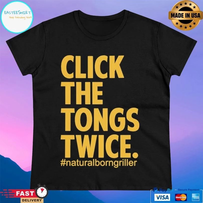 Click The Tongs Twice Natural Born Griller T-shirts