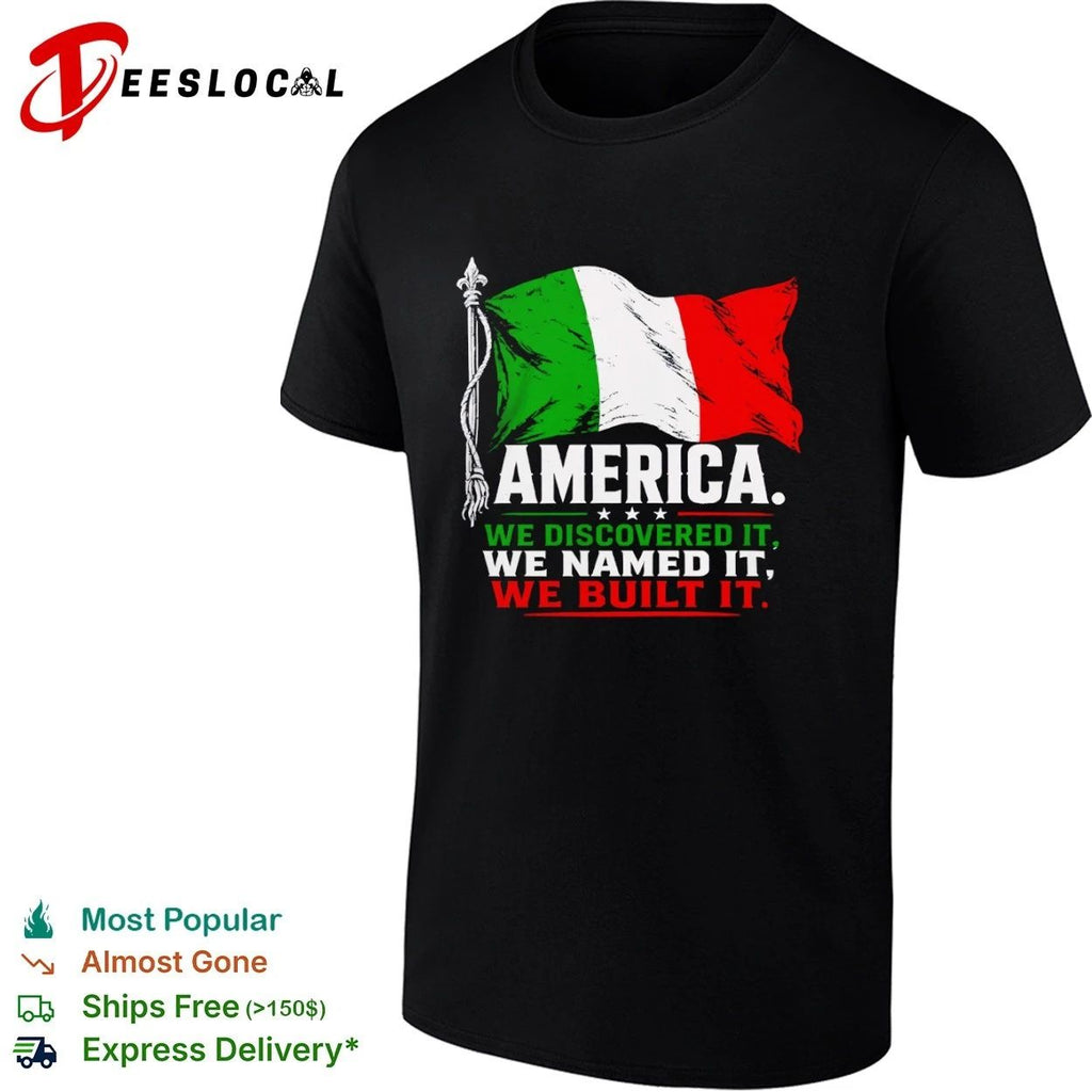 Italian America We Discovered It We Named It We Built It T-shirt