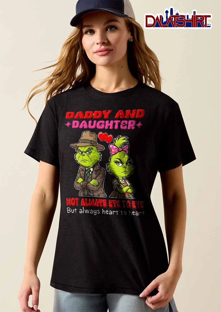 Daddy And Daughter Not Always Eye To Eye But Always Heart To Heart Grinch Cartoon shirt