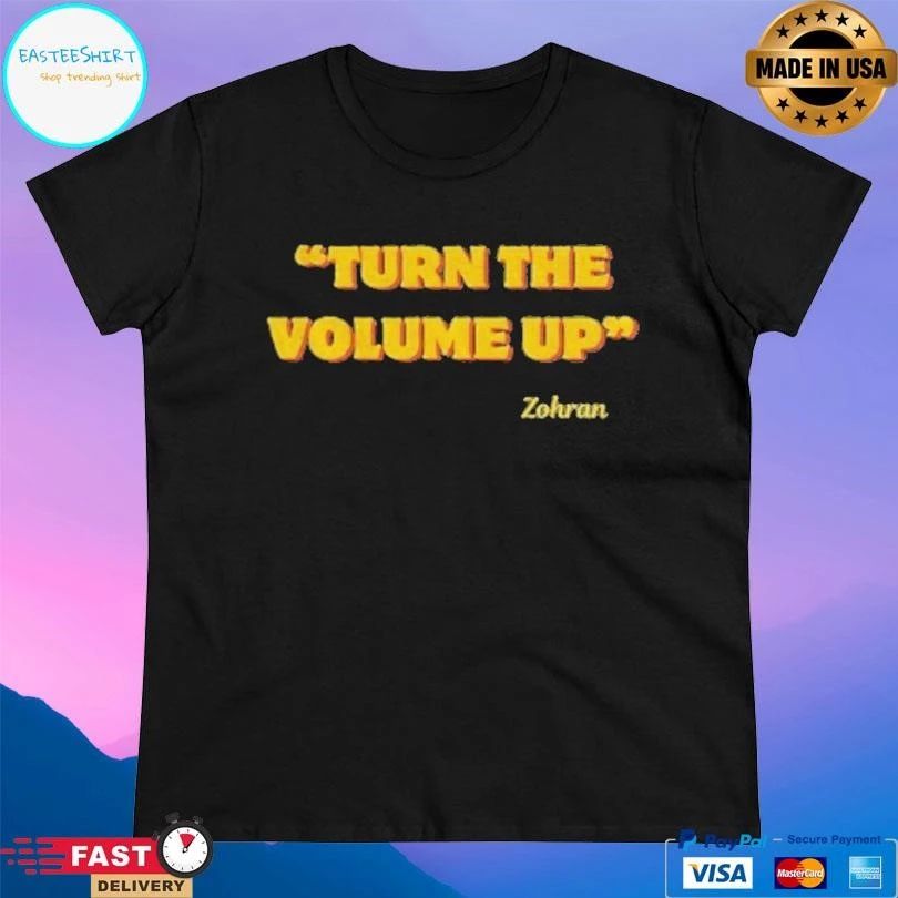 Zohran Mamdani Nyc 2026 Turn The Volume Up T-shirts