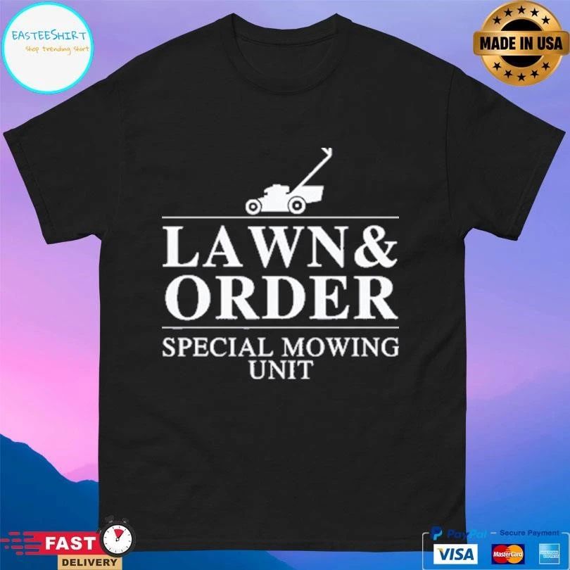 Lawn And Order Special Mowing Unit Funny Dad Joke T-shirts