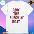 Row The Fleckin’ Boat T-shirts