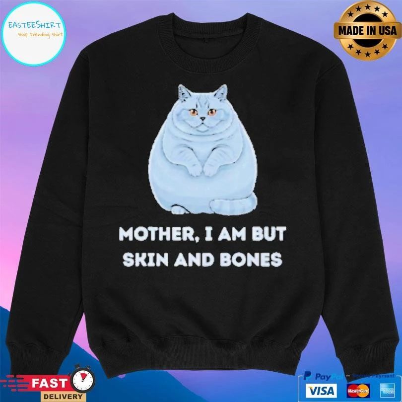 Mother I Am But Skin And Bones Funny Cat Lovers T-shirts