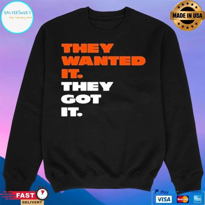 They Wanted It They Got It T-shirts