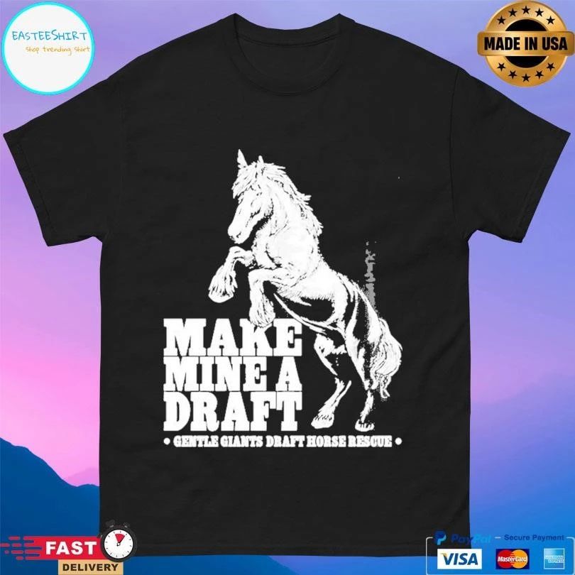 Make Mine A Draft Gentle Giants Draft Horse Rescue T-shirts