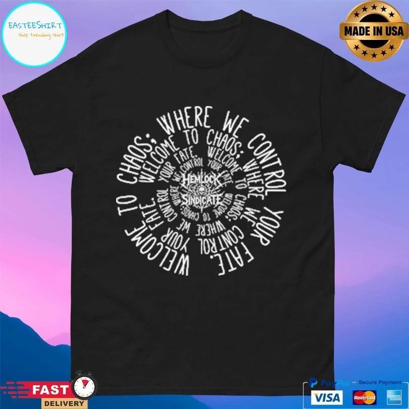 Where We Control Your Fate Welcome To Chaos T-shirts