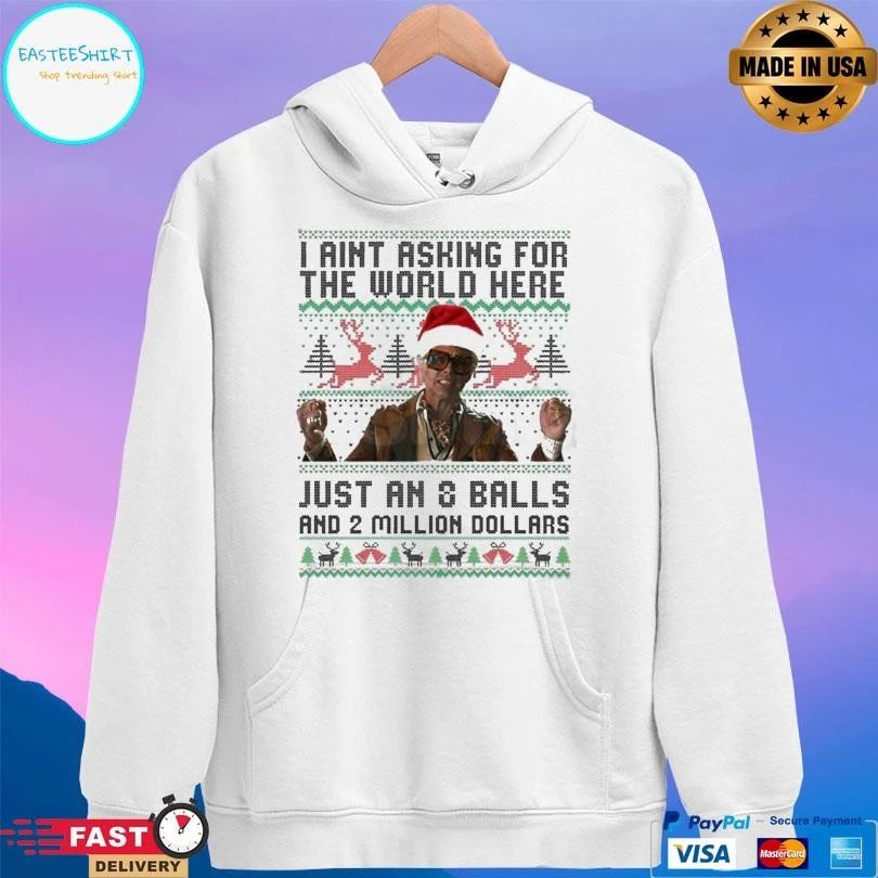 I Aint Asking For The World Here Just An 8 Balls And 2 Million Dollars Christmas 2025 T-shirts