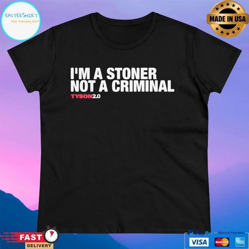 I’m A Stoner Not A Criminal Tyson20 T-shirts