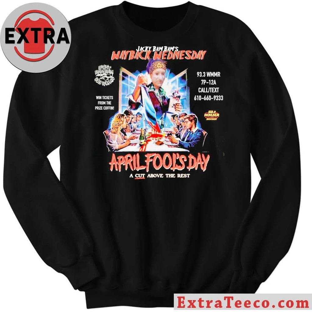 Jacky Bam Bam’s Way Back Wednesday April Fools Day A Cut Above The Rest Shirt