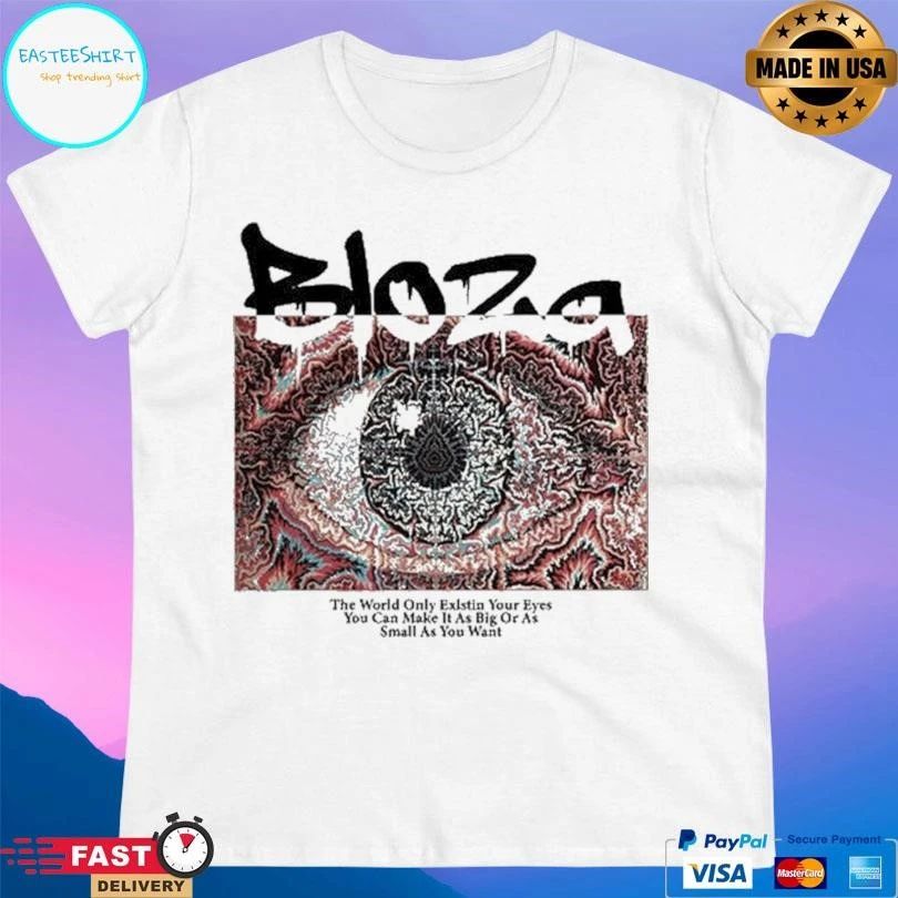 Bloza Hypnotic Eye The World Only Existin Your Eyes You Can Make It As Big Or As Small As You Want T-shirts