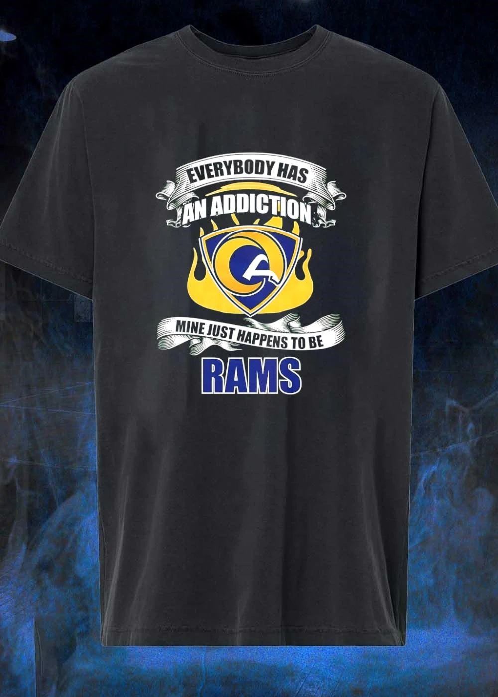Everybody Has an Addiction Mine Just Happens to be Rams Shirt
