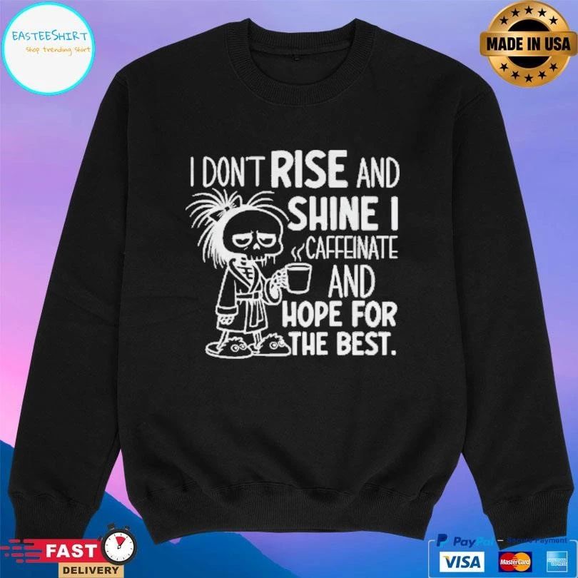 Skeleton I Don’t Rise And Shine I Caffeinate And Hope For The Best T-shirts