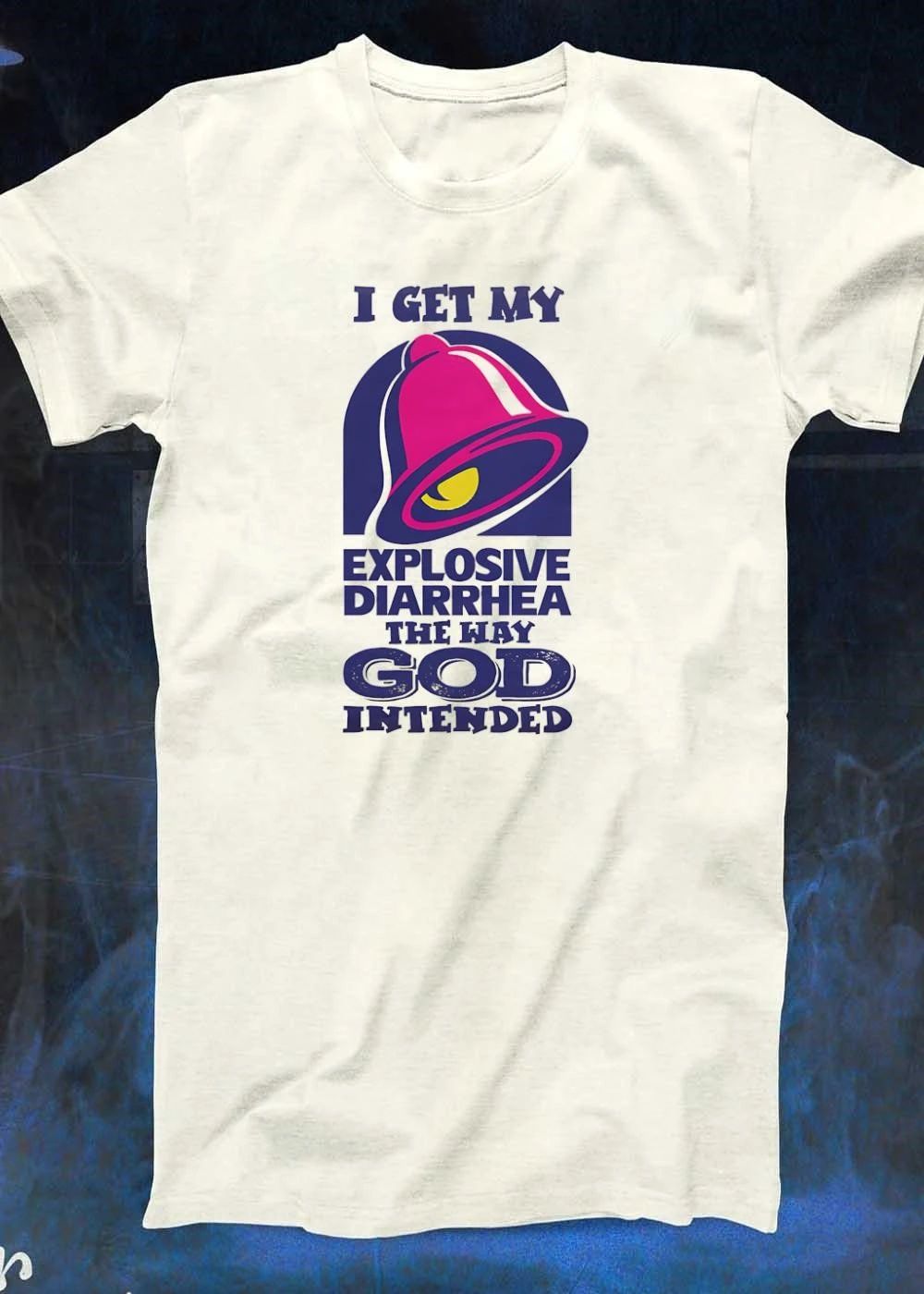 I Get My Explosive Diarrhea the Way God Intended Taco Bell T-Shirt