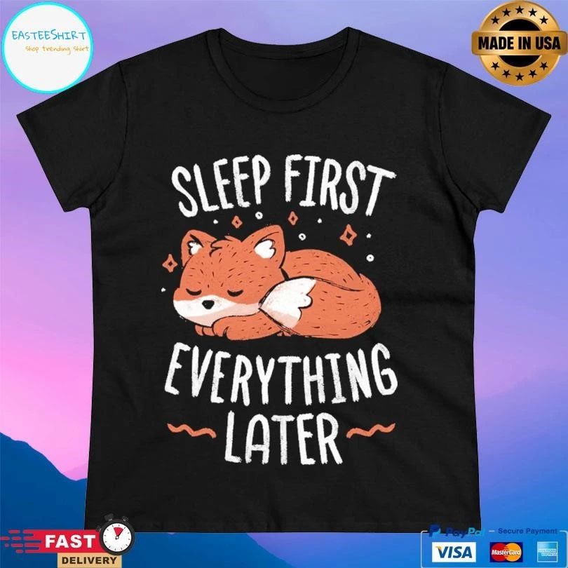 Sleep First Everything Later Fox T-shirts