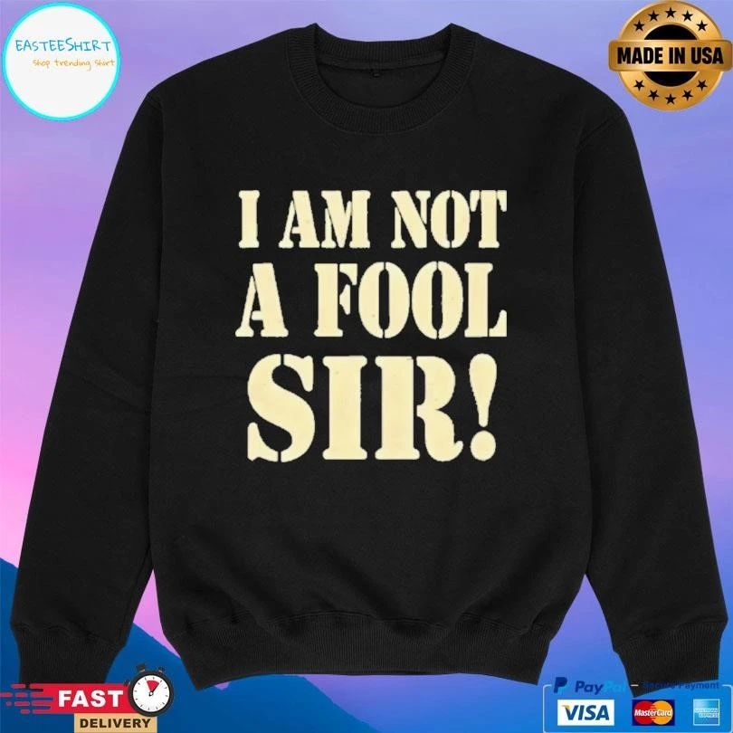 I Am Not A Fool Sir T-shirts