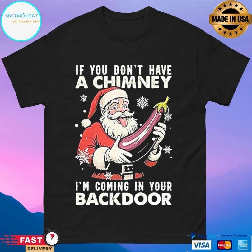 Santa If You Dont Have A Chimney I’m Coming In Your Backdoor Ugly Christmas 2025 T-shirts