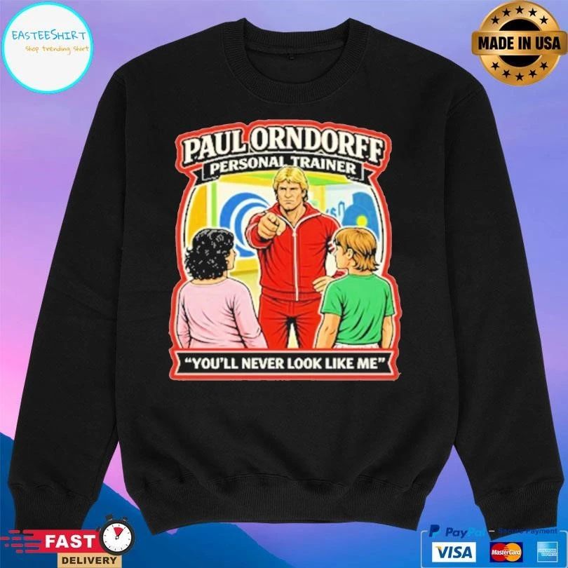 Paul Orndorff Personal Trainer You’ll Never Look Like Me T-shirts